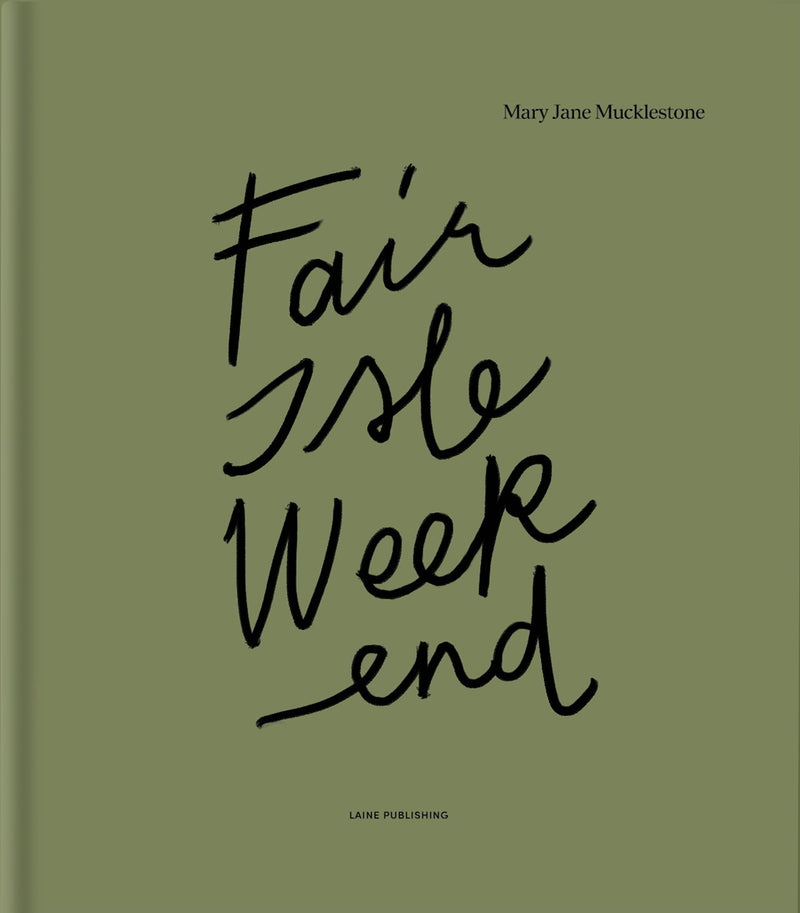 Fair Isle Weekend by Mary Jane Mucklestone